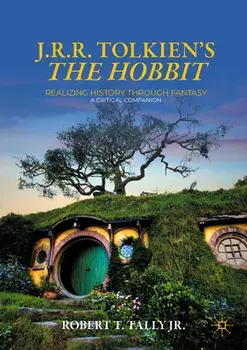 J. R. R. Tolkien's the Hobbit: Realizing History Through Fantasy: A Critical Companion, Paperback/Robert T. Tally Jr