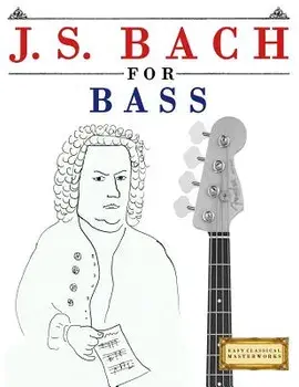 J. S. Bach for Bass: 10 Easy Themes for Bass Guitar Beginner Book, Paperback/Easy Classical Masterworks