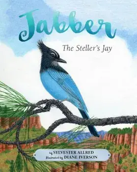Jabber the Steller's Jay, Hardcover/Sylvester Allred