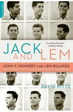 Jack and Lem: John F. Kennedy and Lem Billings: The Untold Story of an Extraordinary Friendship - David Pitts