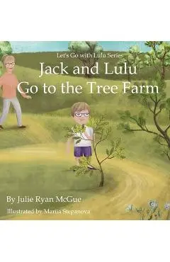 Jack and Lulu Go to the Tree Farm - Julie Ryan Mcgue