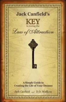 Jack Canfields Key to Living the Law of Attraction: A Simple Guide to Creating the Life of Your Dreams, Hardcover/Jack Canfield