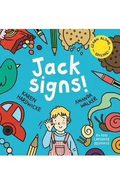 Jack Signs!: The heart-warming tale of a little boy who is deaf, wears hearing aids and discovers the magic of sign language - base - Karen Hardwicke