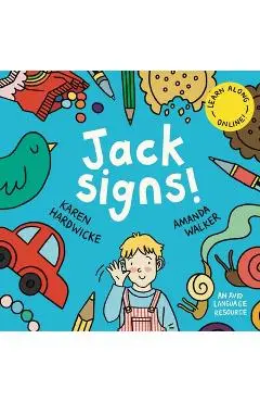 Jack Signs!: The heart-warming tale of a little boy who is deaf, wears hearing aids and discovers the magic of sign language - base - Karen Hardwicke