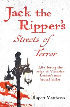 Jack the Ripper's Streets of Terror. Life during the reign of Victorian London's most brutal killer, Paperback/Rupert Matthews
