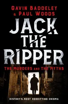 Jack the Ripper. The Murders and the Myths, Paperback/Paul Woods