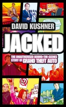 Jacked. The Unauthorized Behind-the-Scenes Story of Grand Theft Auto, Paperback/David Kushner