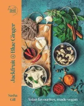 Jackfruit and Blue Ginger. Asian favourites, made vegan, Hardback/Sasha Gill
