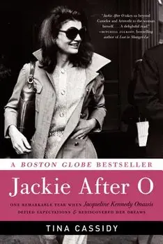 Jackie After O: One Remarkable Year When Jacqueline Kennedy Onassis Defied Expectations and Rediscovered Her Dreams, Paperback/Tina Cassidy