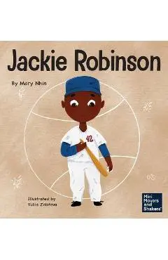 Jackie Robinson: A Kid's Book About Using Grit and Grace to Change the World - Mary Nhin