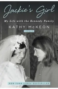 Jackie's Girl: My Life with the Kennedy Family - Kathy Mckeon