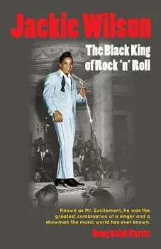 Jackie Wilson: The Black King of Rock 'n Roll, Paperback/Doug Saint Carter