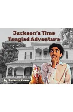 Jackson's Time Tangled Adventure - Jackson A. Coker