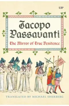 Jacopo Passavanti: The Mirror of True Penitence - Michael Sherberg