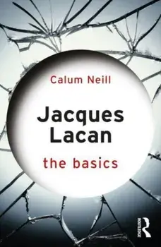 Jacques Lacan. The Basics, Paperback/Calum Neill