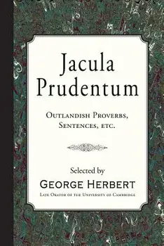 Jacula Prudentum: Outlandish Proverbs, Sentences, Etc., Paperback/George Herbert