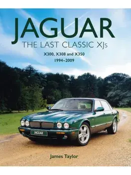 Jaguar - The Last Classic XJ's. X300, X308 and X350 1994 – 2009, Hardback/James Taylor