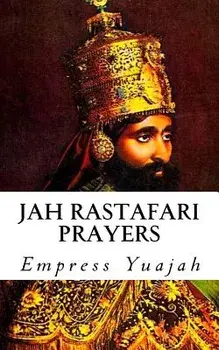 Jah Rastafari Prayers: Rasta Prayers & Healing Scriptures, Paperback/Empress Yuajah MS