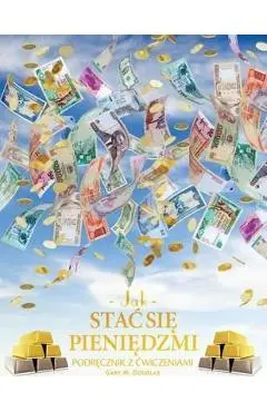 Jak stac się pieniędzmi Zeszyt cwiczeń - How To Become Money Workbook Polish - Gary M. Douglas