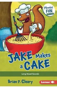 Jake Makes a Cake: Long Vowel Sounds - Brian P. Cleary