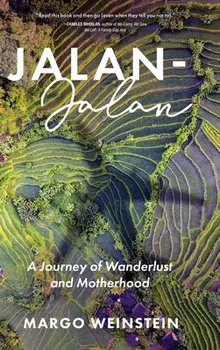 Jalan-Jalan: A Journey of Wanderlust and Motherhood, Hardcover/Margo Weinstein