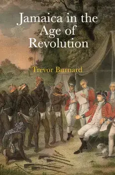 Jamaica in the Age of Revolution, Hardcover/Trevor Burnard