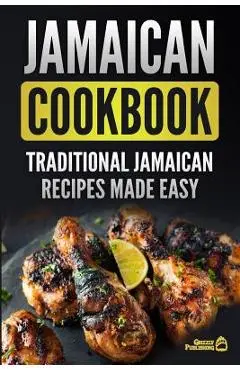 Jamaican Cookbook: Traditional Jamaican Recipes Made Easy - Grizzly Publishing
