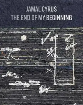 Jamal Cyrus: The End of My Beginning, Hardback/***