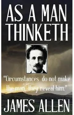 James Allen: As a Man Thinketh - James Allen