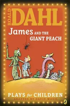 James and the Giant Peach: A Play/Roald Dahl