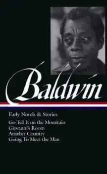 James Baldwin: Early Novels & Stories: Go Tell It on the Mountain / Giovanni's Room / Another Country / Going to Meet the Man, Hardcover/James Baldwin