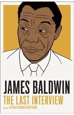 James Baldwin: The Last Interview: And Other Conversations - James Baldwin