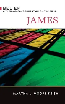 James: Belief: A Theological Commentary on the Bible, Hardcover/Martha L. Moore-Keish
