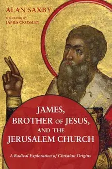 James, Brother of Jesus, and the Jerusalem Church, Paperback/Alan Saxby
