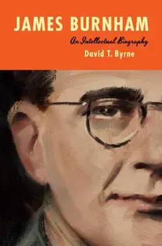 James Burnham. An Intellectual Biography, Hardback/David T. Byrne