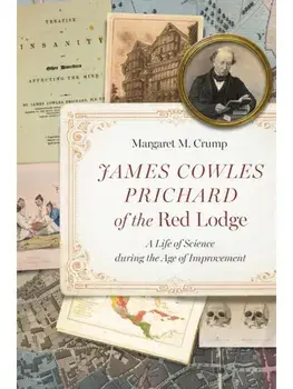 James Cowles Prichard of the Red Lodge. A Life of Science During the Age of Improvement, Paperback/Margaret M. Crump