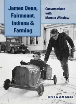 James Dean, Fairmount, Indiana & Farming (hardback): Conversations with Marcus Winslow, Hardcover/Marcus Winslow