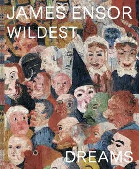 James Ensor. Wildest Dreams, Beyond Impressionism, Hardback/***