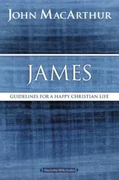 James: Guidelines for a Happy Christian Life, Paperback/John F. MacArthur