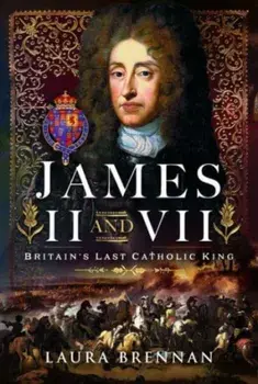 James II & VII. Britain's Last Catholic King, Hardback/***