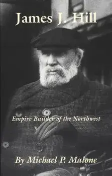 James J. Hill: Empire Builder of the Northwest, Paperback/Michael P. Malone