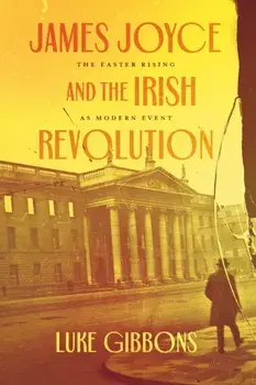 James Joyce and the Irish Revolution. The Easter Rising as Modern Event, Paperback/***