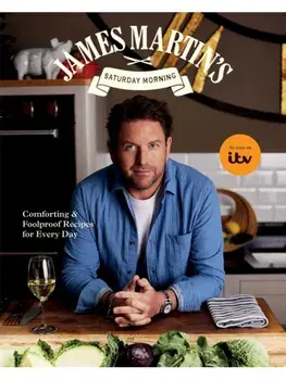 James Martin’s Saturday Morning Cookbook. Comforting and Foolproof Recipes for Every Day, Hardback/James Martin