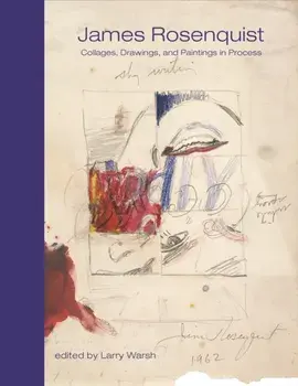 James Rosenquist. Collages, Drawings, and Paintings in Process, Hardback/James Rosenquist