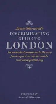 James Sherwood's Discriminating Guide to London, Hardcover/James Sherwood