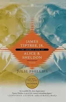 James Tiptree, Jr.: The Double Life of Alice B. Sheldon, Paperback/Julie Phillips