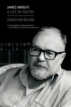 James Wright: A Life in Poetry, Paperback/Jonathan Blunk