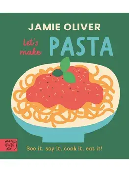 Jamie Oliver: Let's Make Pasta. See it, say it, cook it, eat it!, Board book/Jamie Oliver