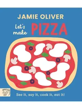 Jamie Oliver: Let's Make Pizza. See it, say it, cook it, eat it!, Board book/Jamie Oliver