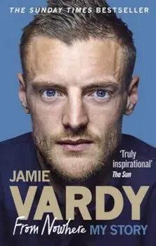 Jamie Vardy: From Nowhere, My Story, Paperback/Jamie Vardy